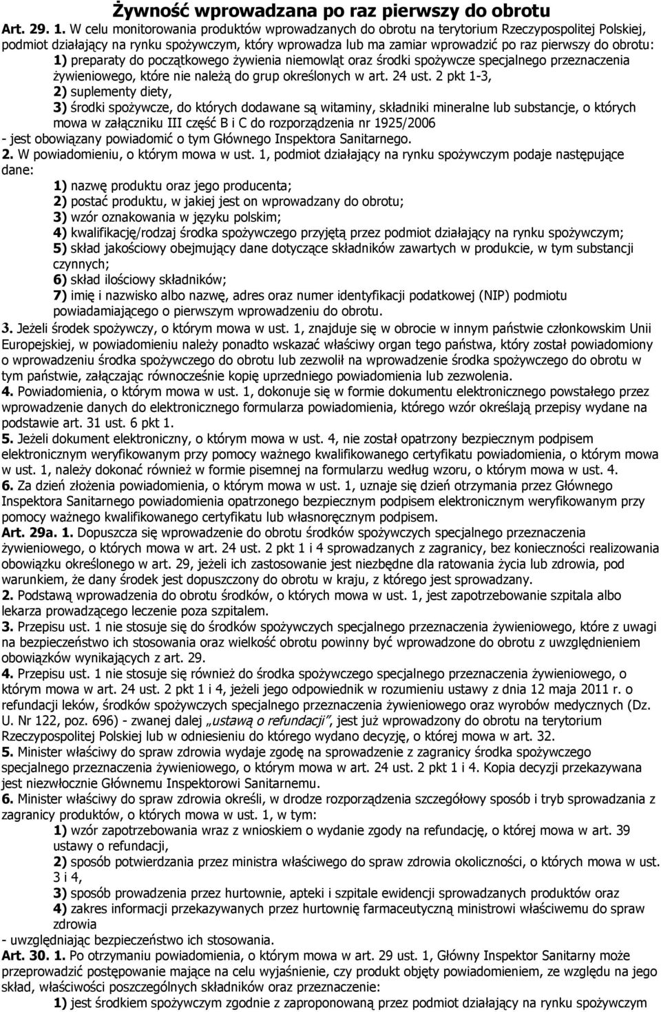 obrotu: 1) preparaty do początkowego żywienia niemowląt oraz środki spożywcze specjalnego przeznaczenia żywieniowego, które nie należą do grup określonych w art. 24 ust.