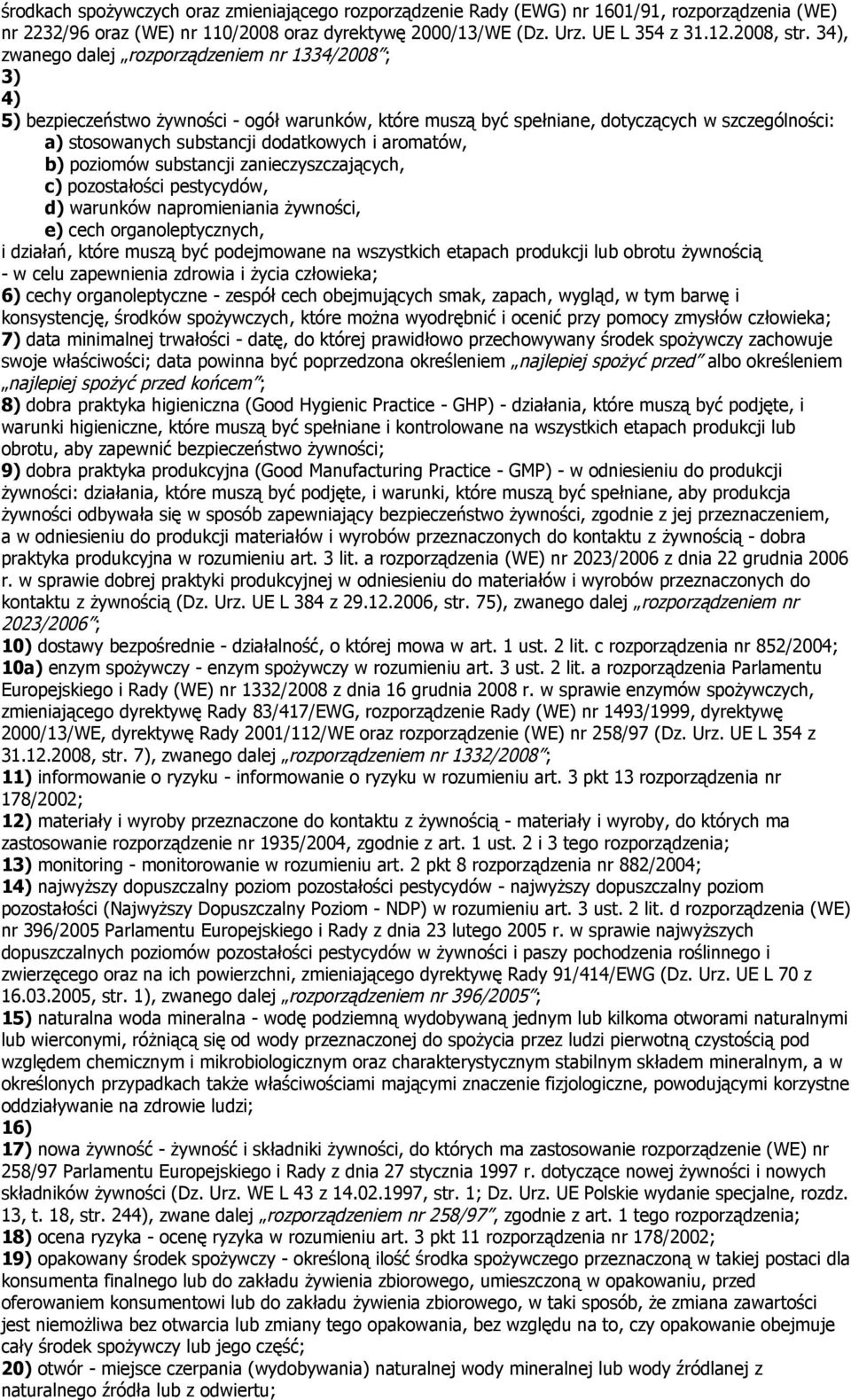 aromatów, b) poziomów substancji zanieczyszczających, c) pozostałości pestycydów, d) warunków napromieniania żywności, e) cech organoleptycznych, i działań, które muszą być podejmowane na wszystkich