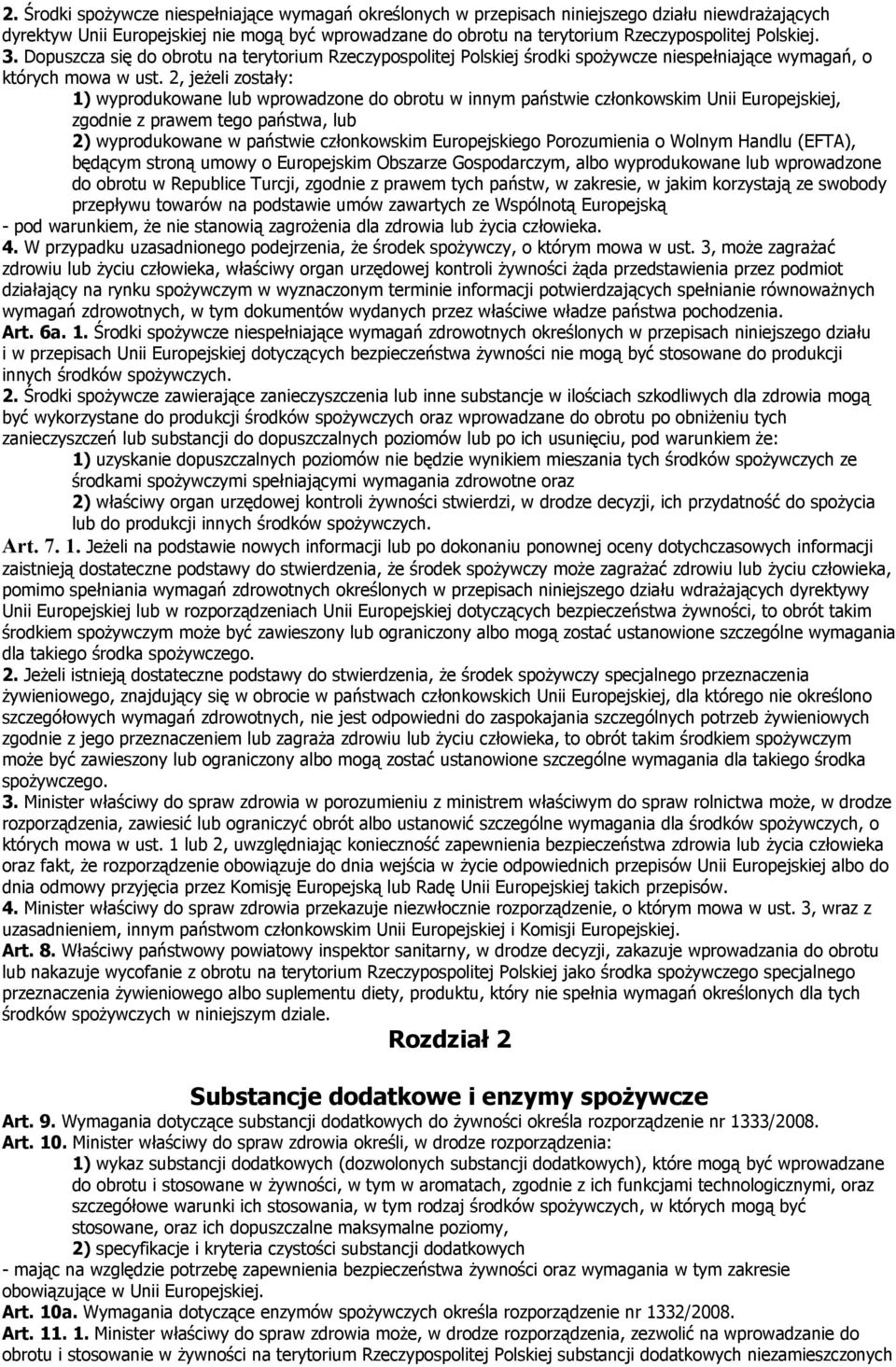 2, jeżeli zostały: 1) wyprodukowane lub wprowadzone do obrotu w innym państwie członkowskim Unii Europejskiej, zgodnie z prawem tego państwa, lub 2) wyprodukowane w państwie członkowskim