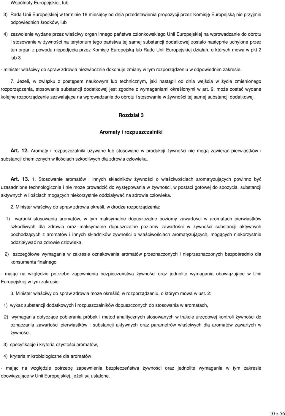 następnie uchylone przez ten organ z powodu niepodjęcia przez Komisję Europejską lub Radę Unii Europejskiej działań, o których mowa w pkt 2 lub 3 - minister właściwy do spraw zdrowia niezwłocznie