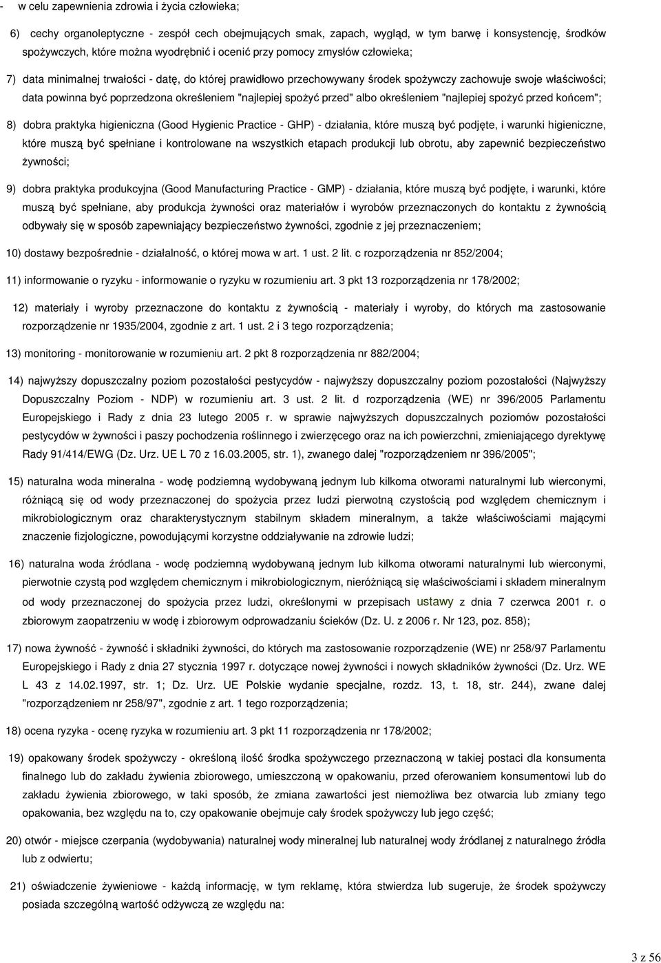 określeniem "najlepiej spoŝyć przed" albo określeniem "najlepiej spoŝyć przed końcem"; 8) dobra praktyka higieniczna (Good Hygienic Practice - GHP) - działania, które muszą być podjęte, i warunki