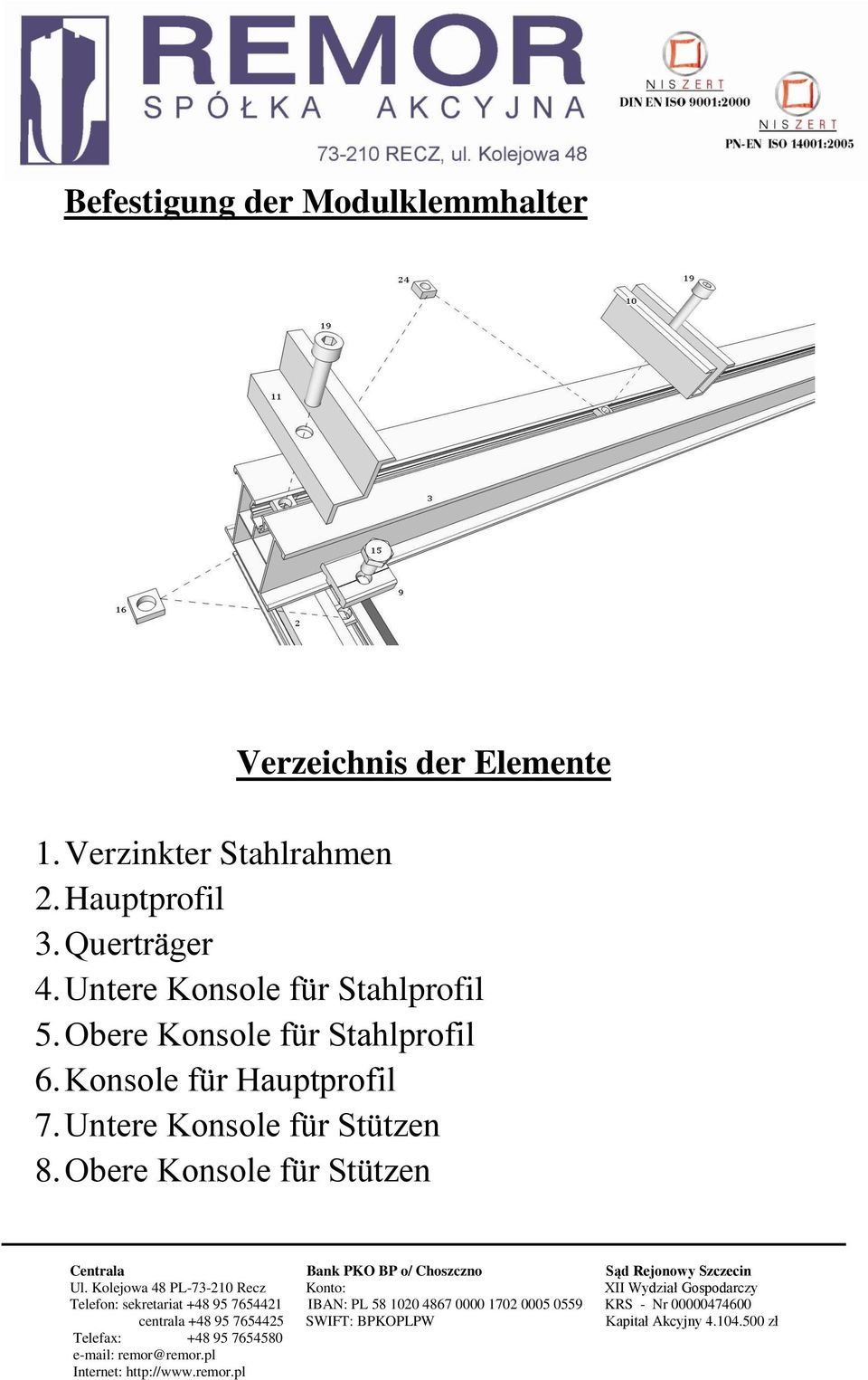 Untere Konsole für Stahlprofil 5. Obere Konsole für Stahlprofil 6.