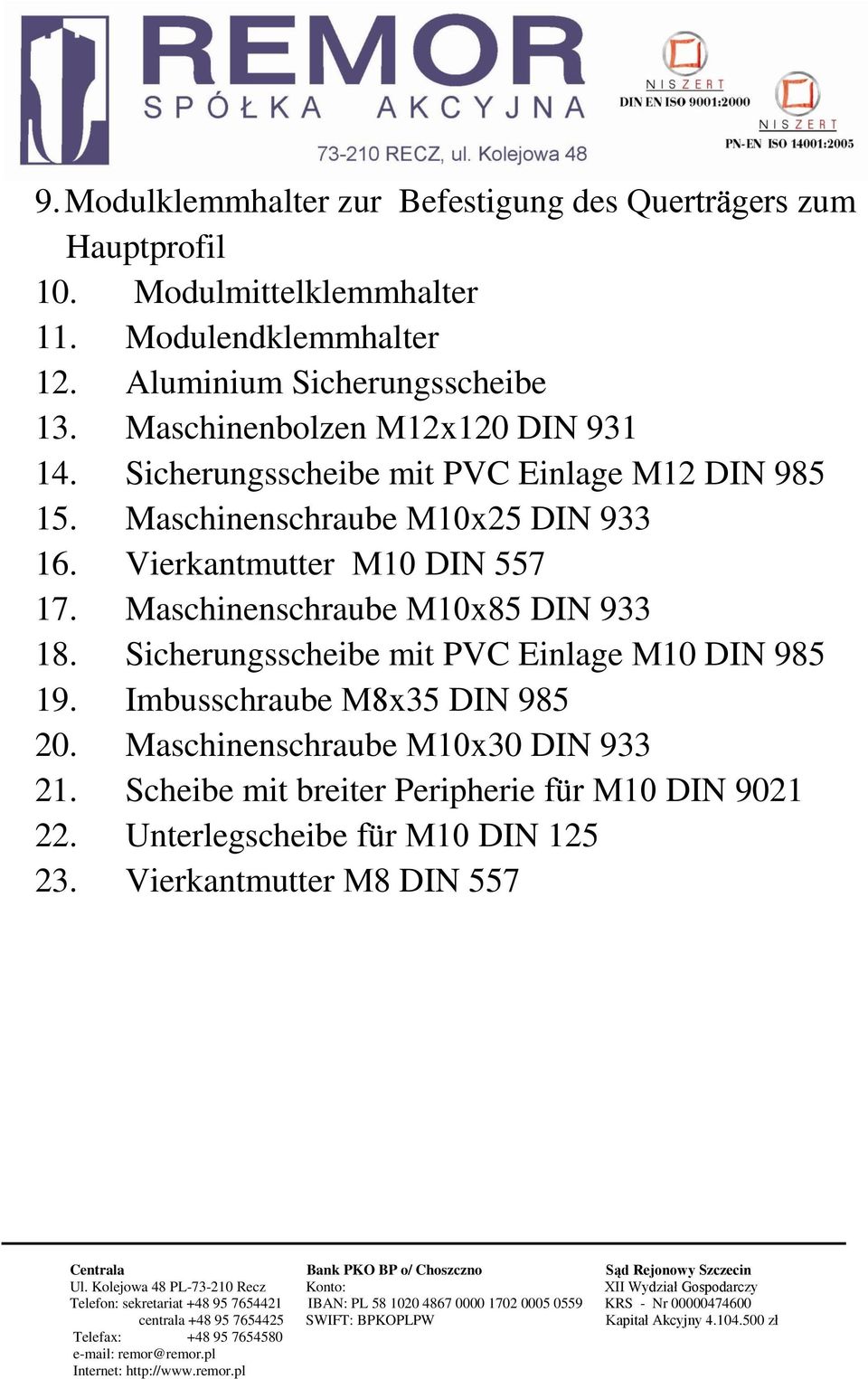 Maschinenschraube М10x25 DIN 933 16. Vierkantmutter М10 DIN 557 17. Maschinenschraube М10x85 DIN 933 18.