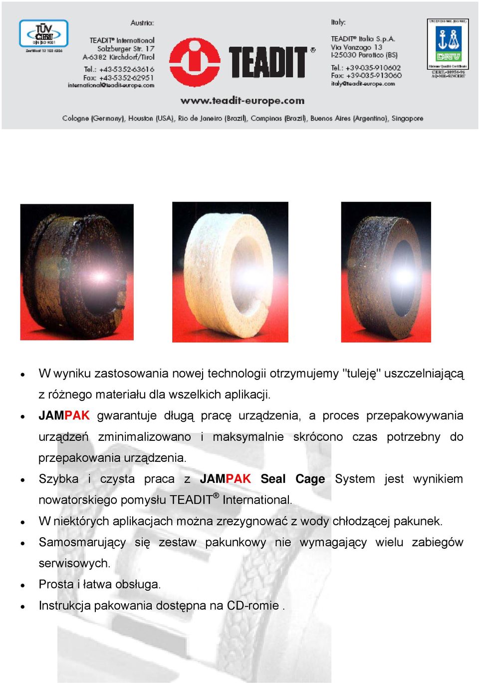 Szybka i czysta praca z JAMPAK Seal Cage System jest wynikiem nowatorskiego pomysłu TEADIT International.