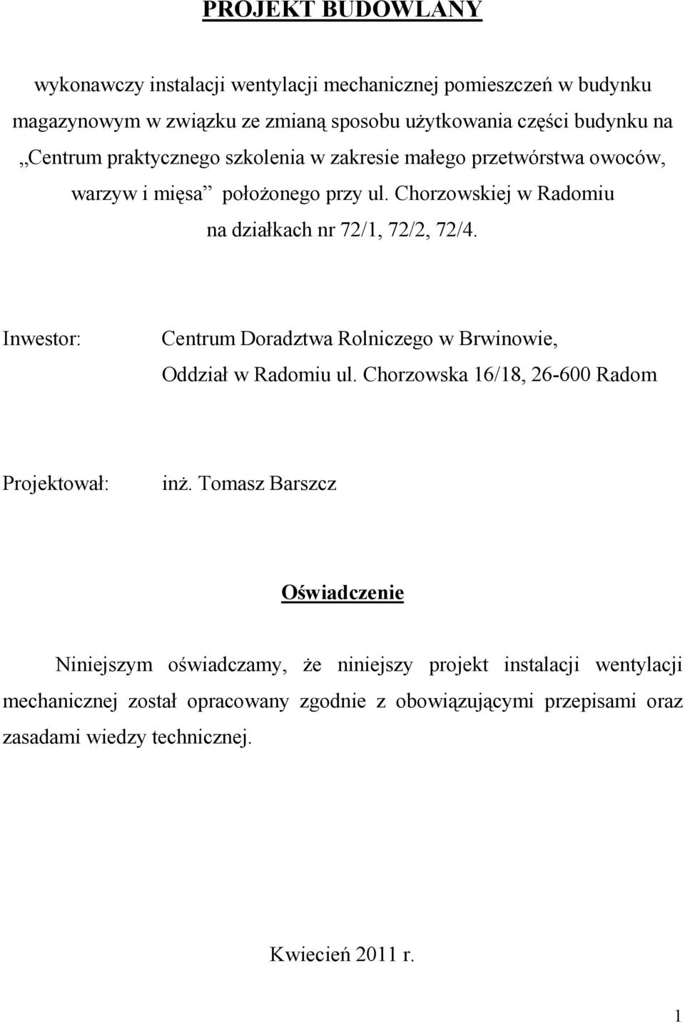 Inwestor: Centrum Doradztwa Rolniczego w Brwinowie, Oddział w Radomiu ul. Chorzowska 6/8, 26-600 Radom Projektował: inŝ.