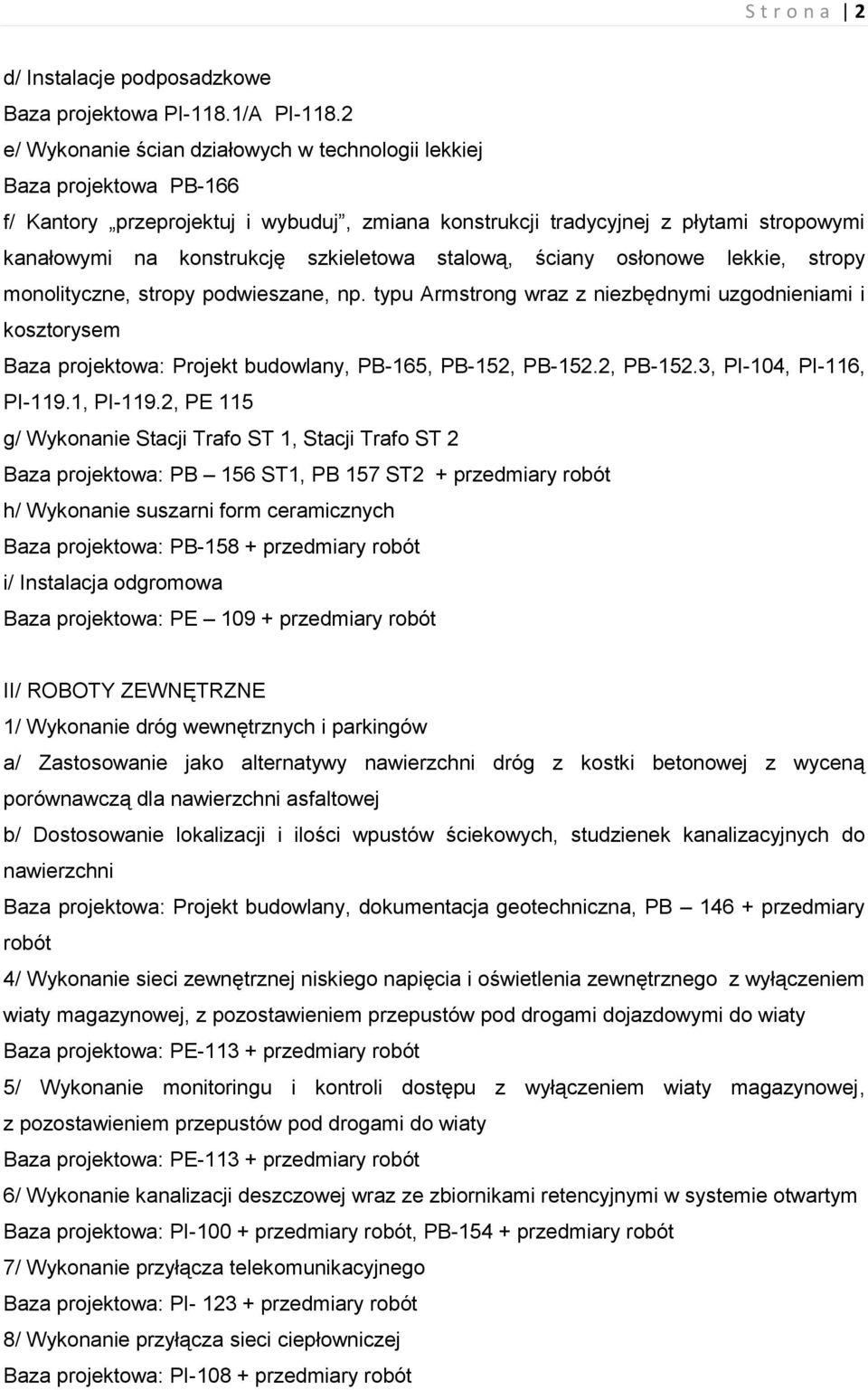 szkieletowa stalową, ściany osłonowe lekkie, stropy monolityczne, stropy podwieszane, np.