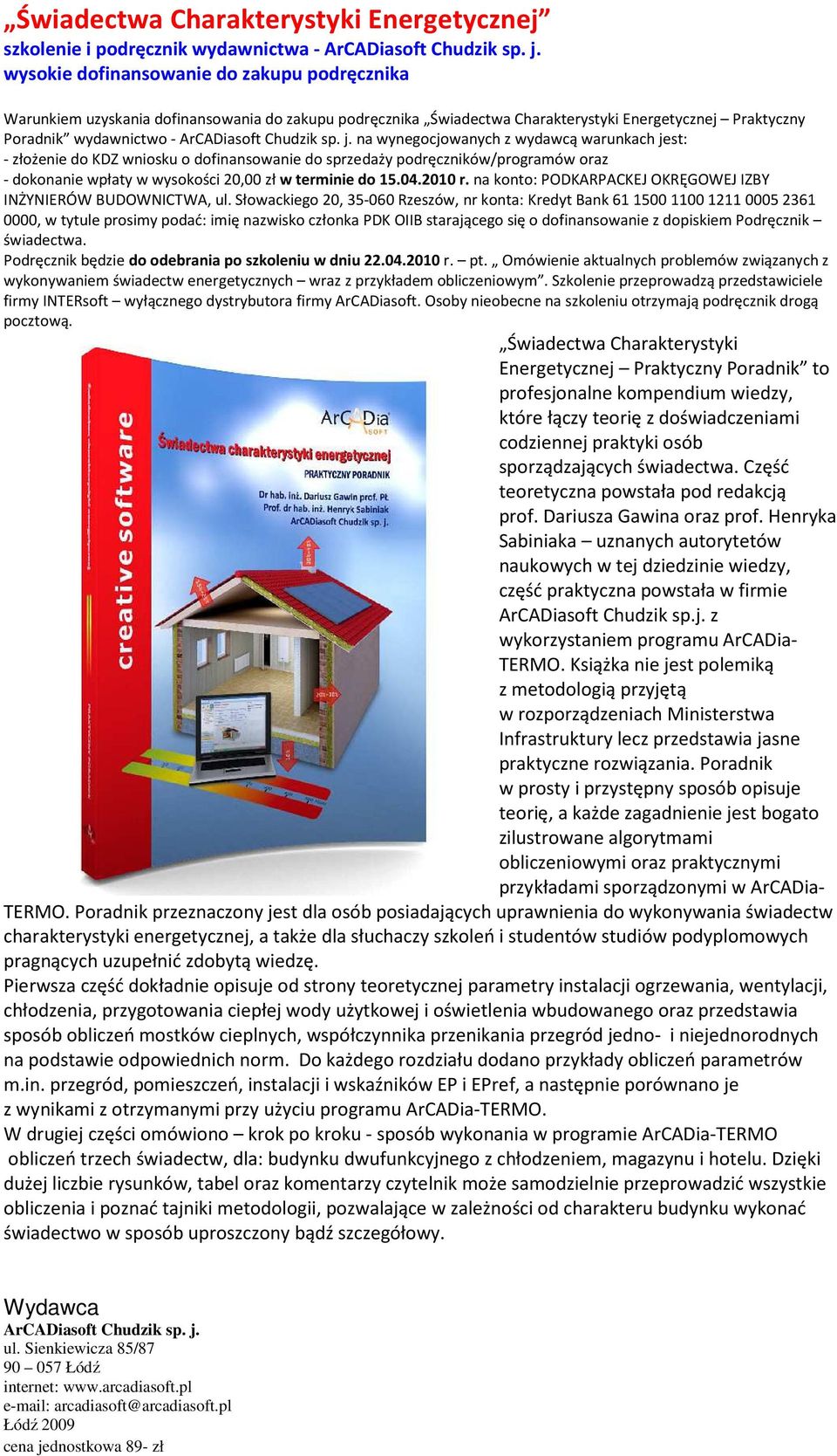 j. na wynegocjowanych z wydawcą warunkach jest: - złożenie do KDZ wniosku o dofinansowanie do sprzedaży podręczników/programów oraz - dokonanie wpłaty w wysokości 20,00 zł w terminie do 15.04.2010 r.