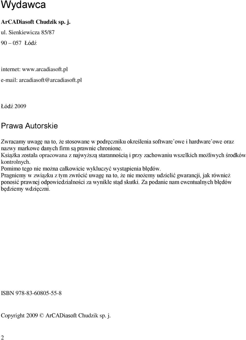 Książka została opracowana z najwyższą starannością i przy zachowaniu wszelkich możliwych środków kontrolnych. Pomimo tego nie można całkowicie wykluczyć wystąpienia błędów.