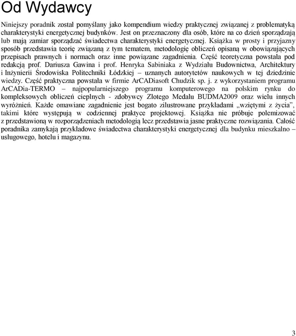 Książka w prosty i przyjazny sposób przedstawia teorię związaną z tym tematem, metodologię obliczeń opisaną w obowiązujących przepisach prawnych i normach oraz inne powiązane zagadnienia.