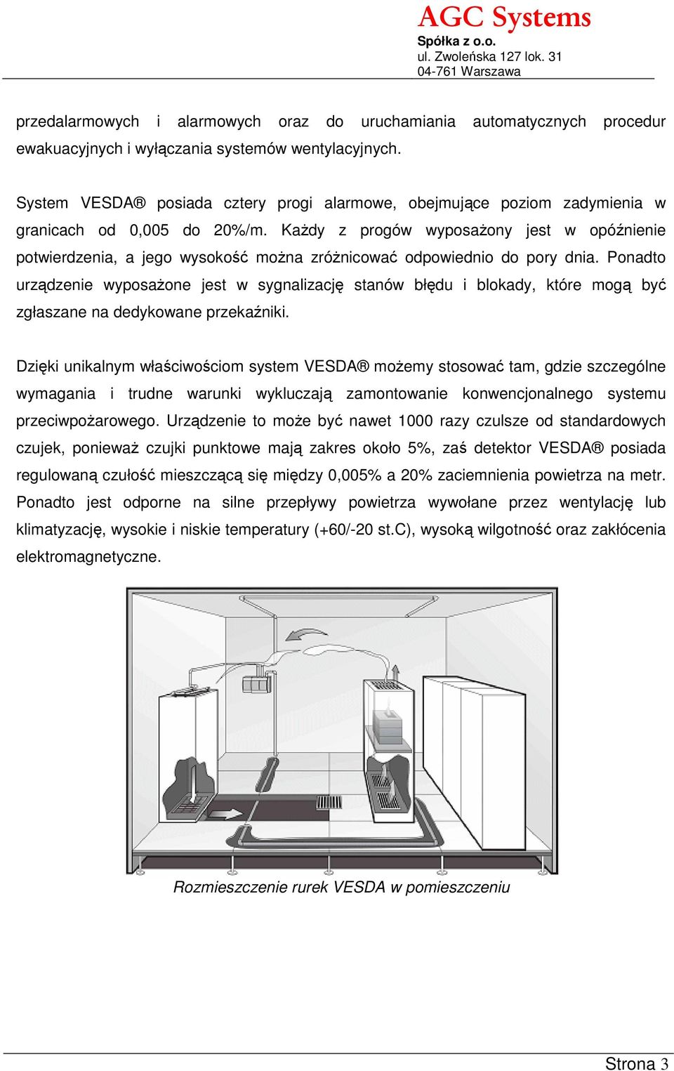 Każdy z progów wyposażony jest w opóźnienie potwierdzenia, a jego wysokość można zróżnicować odpowiednio do pory dnia.