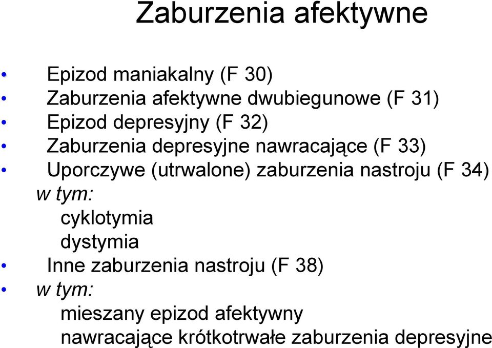 (utrwalone) zaburzenia nastroju (F 34) w tym: cyklotymia dystymia Inne zaburzenia