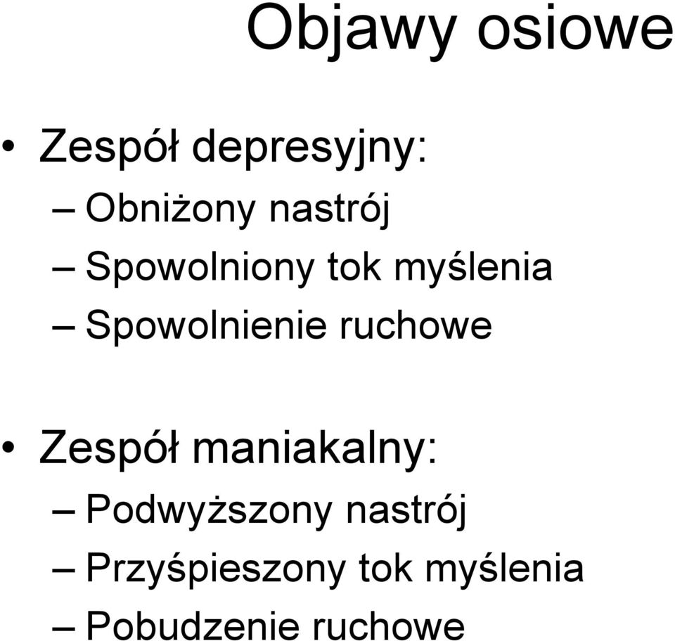 Spowolnienie ruchowe Zespół maniakalny: