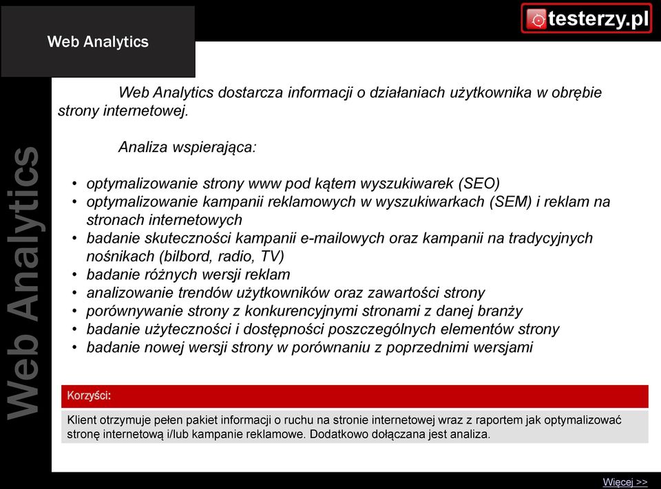 kampanii e-mailowych oraz kampanii na tradycyjnych nośnikach (bilbord, radio, TV) badanie różnych wersji reklam analizowanie trendów użytkowników oraz zawartości strony porównywanie strony z