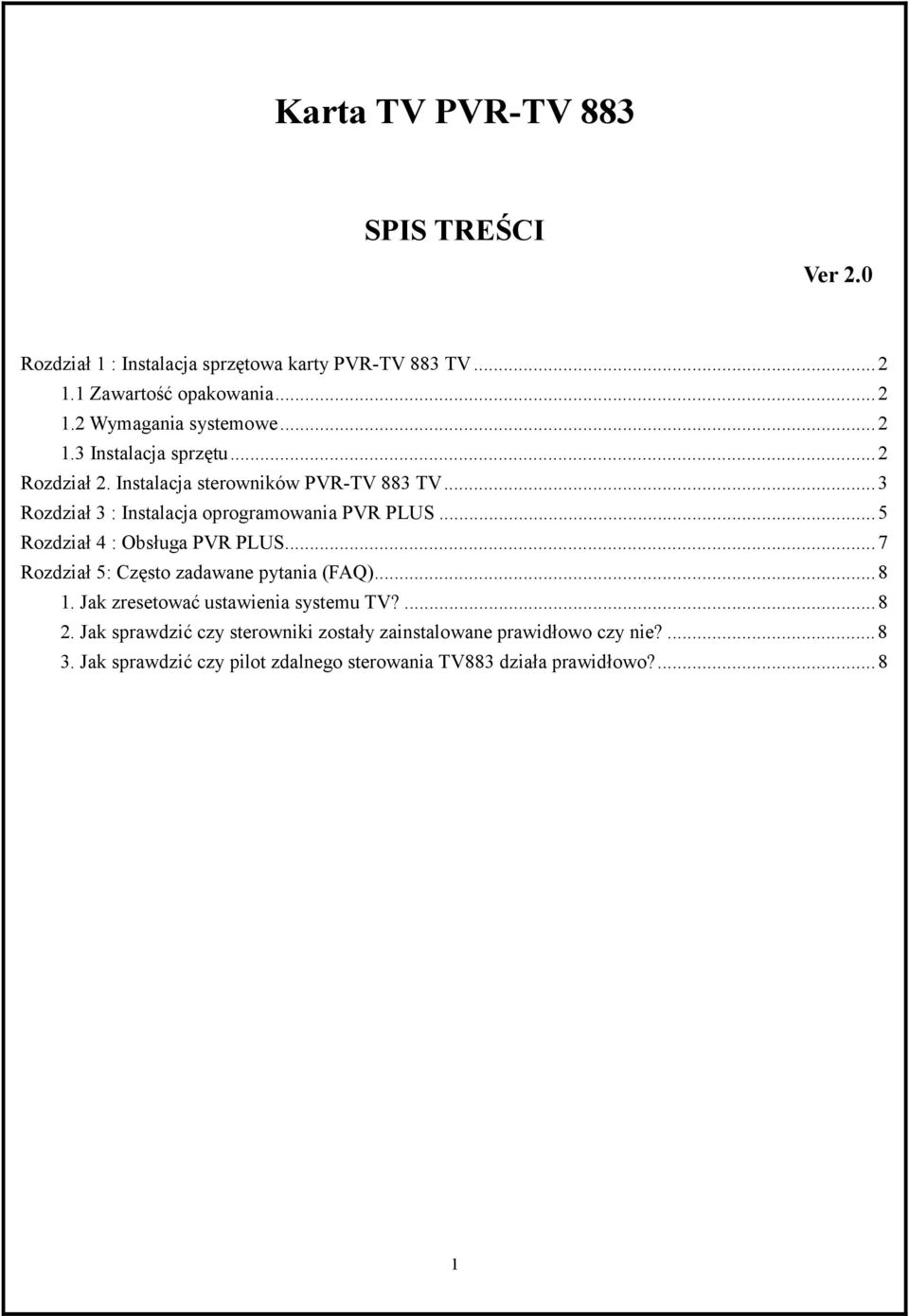 ..5 Rozdział 4 : Obsługa PVR PLUS...7 Rozdział 5: Często zadawane pytania (FAQ)...8 1. Jak zresetować ustawienia systemu TV?...8 2.