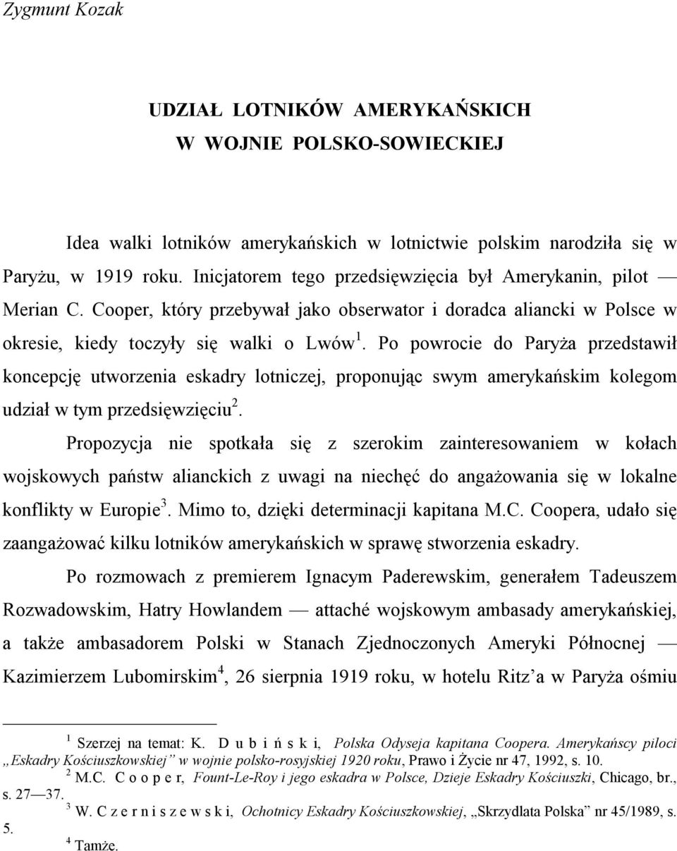 Po powrocie do Paryża przedstawił koncepcję utworzenia eskadry lotniczej, proponując swym amerykańskim kolegom udział w tym przedsięwzięciu 2.