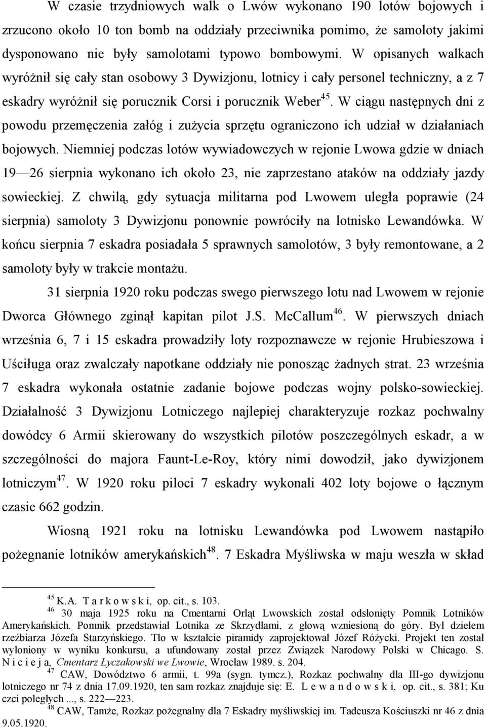 W ciągu następnych dni z powodu przemęczenia załóg i zużycia sprzętu ograniczono ich udział w działaniach bojowych.