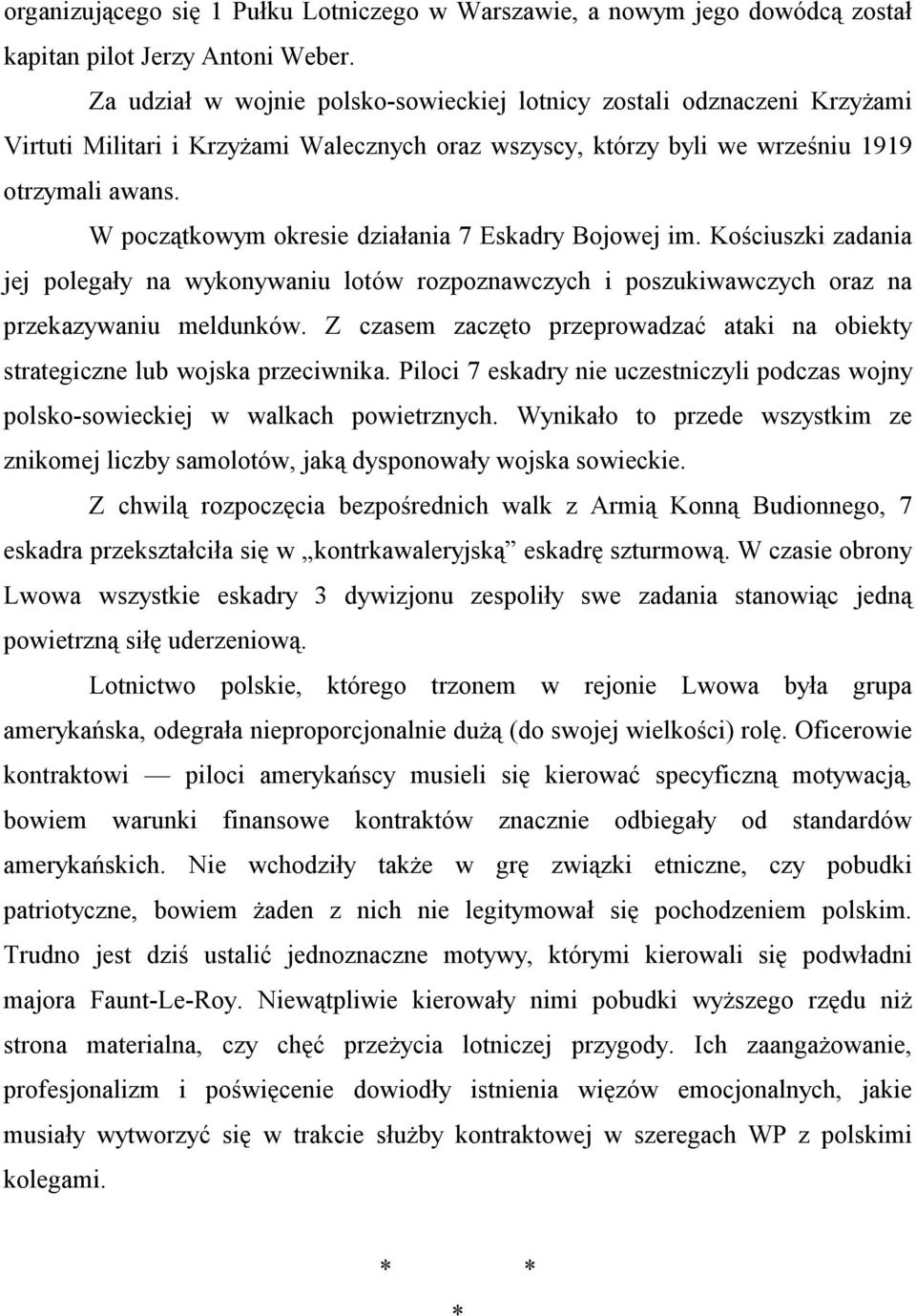 W początkowym okresie działania 7 Eskadry Bojowej im. Kościuszki zadania jej polegały na wykonywaniu lotów rozpoznawczych i poszukiwawczych oraz na przekazywaniu meldunków.