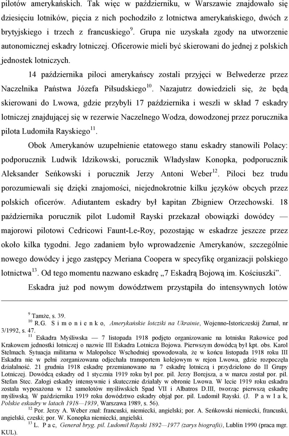 14 października piloci amerykańscy zostali przyjęci w Belwederze przez Naczelnika Państwa Józefa Piłsudskiego 10.