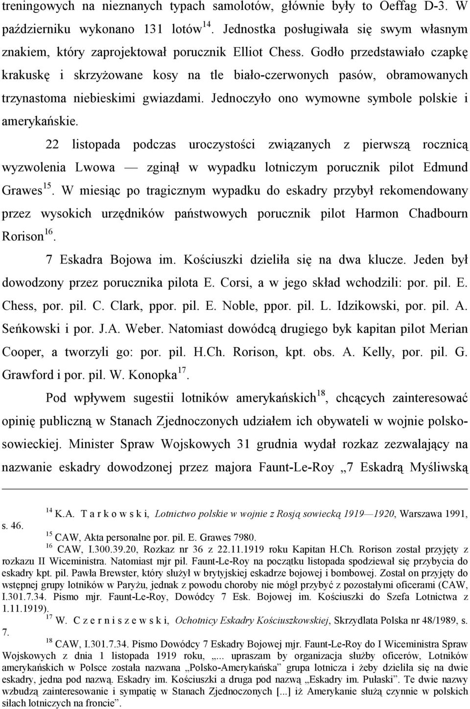 Godło przedstawiało czapkę krakuskę i skrzyżowane kosy na tle biało-czerwonych pasów, obramowanych trzynastoma niebieskimi gwiazdami. Jednoczyło ono wymowne symbole polskie i amerykańskie.