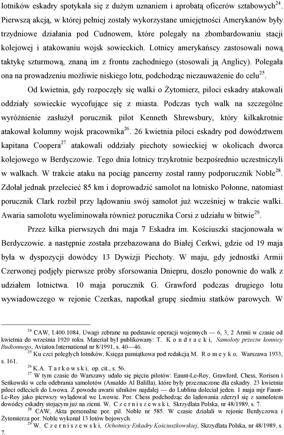 Lotnicy amerykańscy zastosowali nową taktykę szturmową, znaną im z frontu zachodniego (stosowali ją Anglicy). Polegała ona na prowadzeniu możliwie niskiego lotu, podchodząc niezauważenie do celu 25.