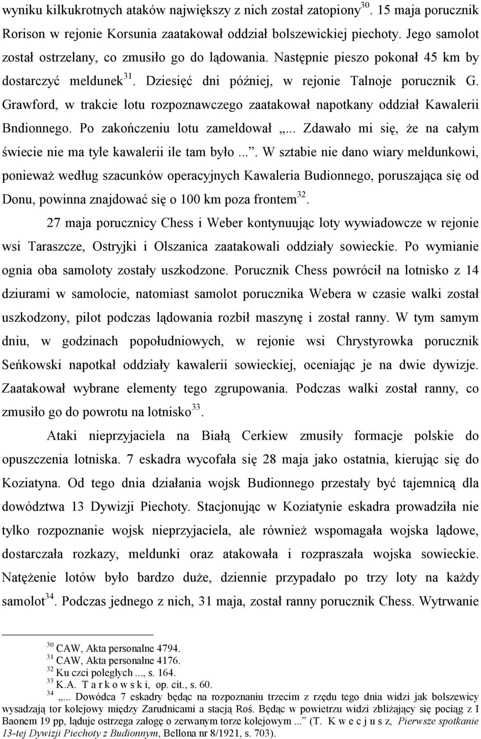 Grawford, w trakcie lotu rozpoznawczego zaatakował napotkany oddział Kawalerii Bndionnego. Po zakończeniu lotu zameldował... Zdawało mi się, że na całym świecie nie ma tyle kawalerii ile tam było.