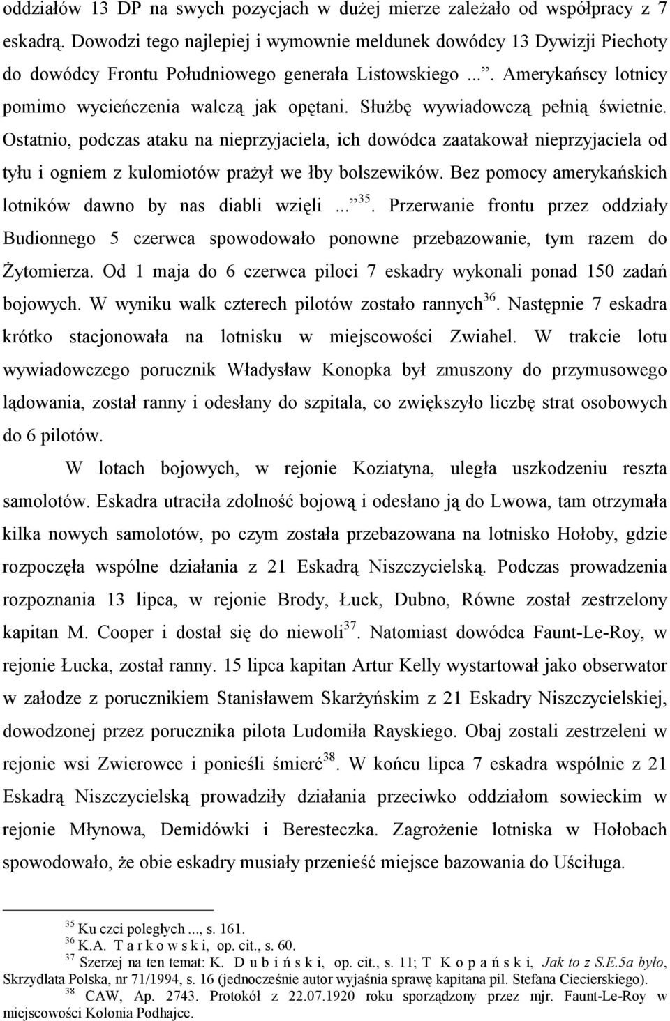 Służbę wywiadowczą pełnią świetnie. Ostatnio, podczas ataku na nieprzyjaciela, ich dowódca zaatakował nieprzyjaciela od tyłu i ogniem z kulomiotów prażył we łby bolszewików.