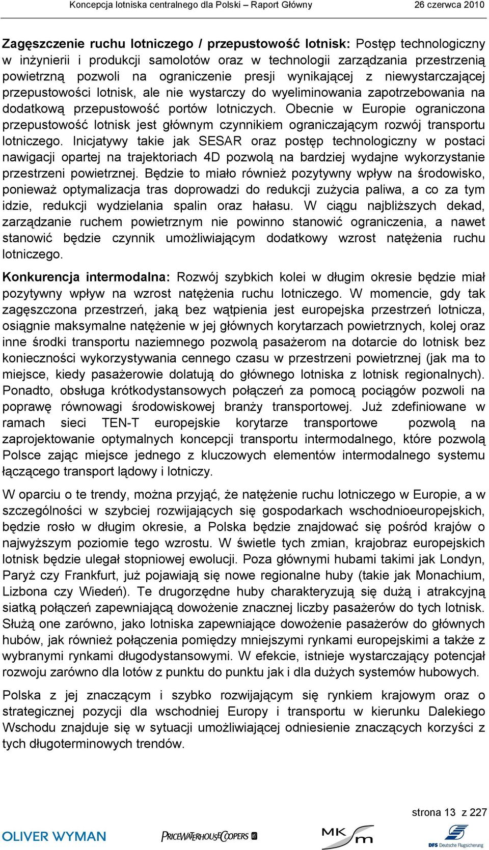 Obecnie w Europie ograniczona przepustowość lotnisk jest głównym czynnikiem ograniczającym rozwój transportu lotniczego.