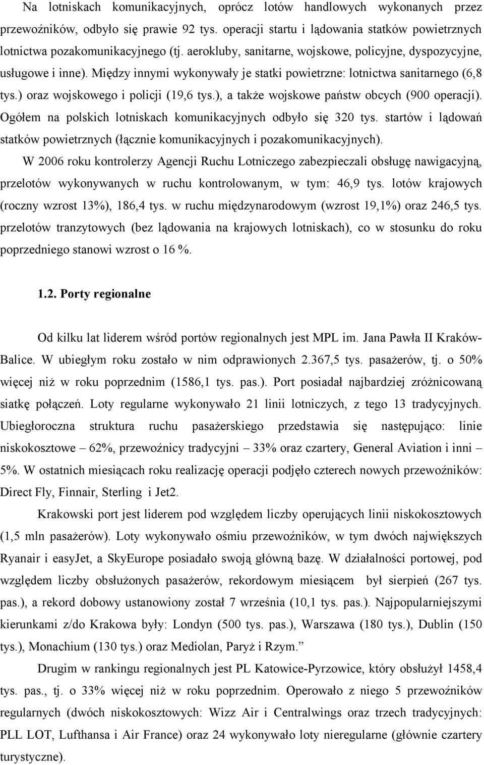 ), a także wojskowe państw obcych (900 operacji). Ogółem na polskich lotniskach komunikacyjnych odbyło się 320 tys.