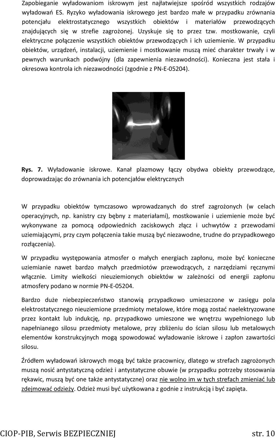 Uzyskuje się to przez tzw. mostkowanie, czyli elektryczne połączenie wszystkich obiektów przewodzących i ich uziemienie.