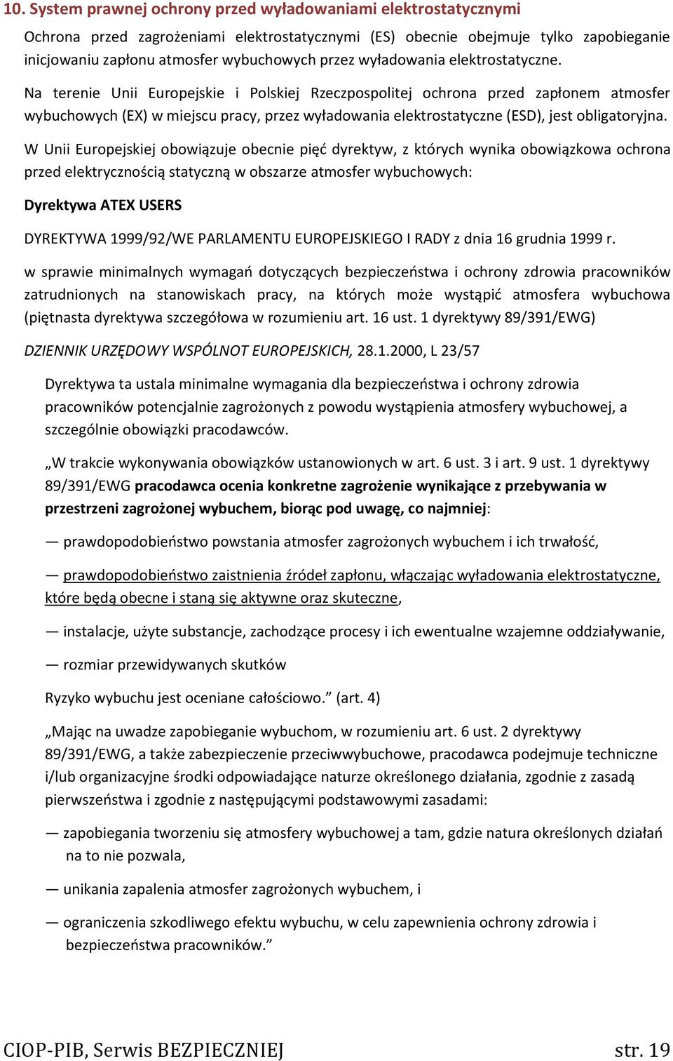 Na terenie Unii Europejskie i Polskiej Rzeczpospolitej ochrona przed zapłonem atmosfer wybuchowych (EX) w miejscu pracy, przez wyładowania elektrostatyczne (ESD), jest obligatoryjna.