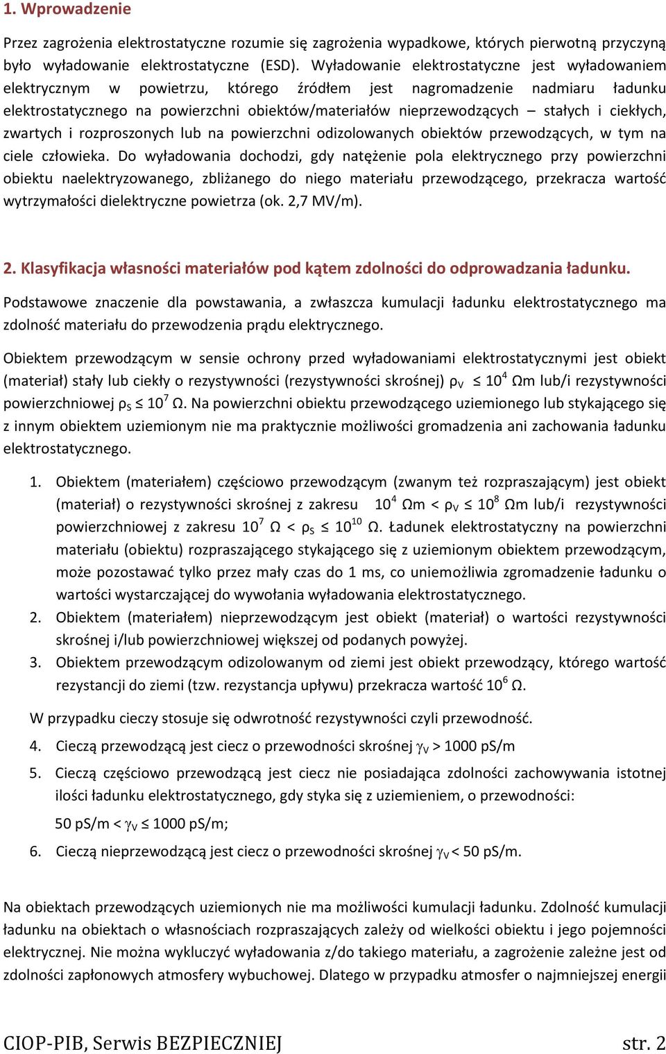 stałych i ciekłych, zwartych i rozproszonych lub na powierzchni odizolowanych obiektów przewodzących, w tym na ciele człowieka.