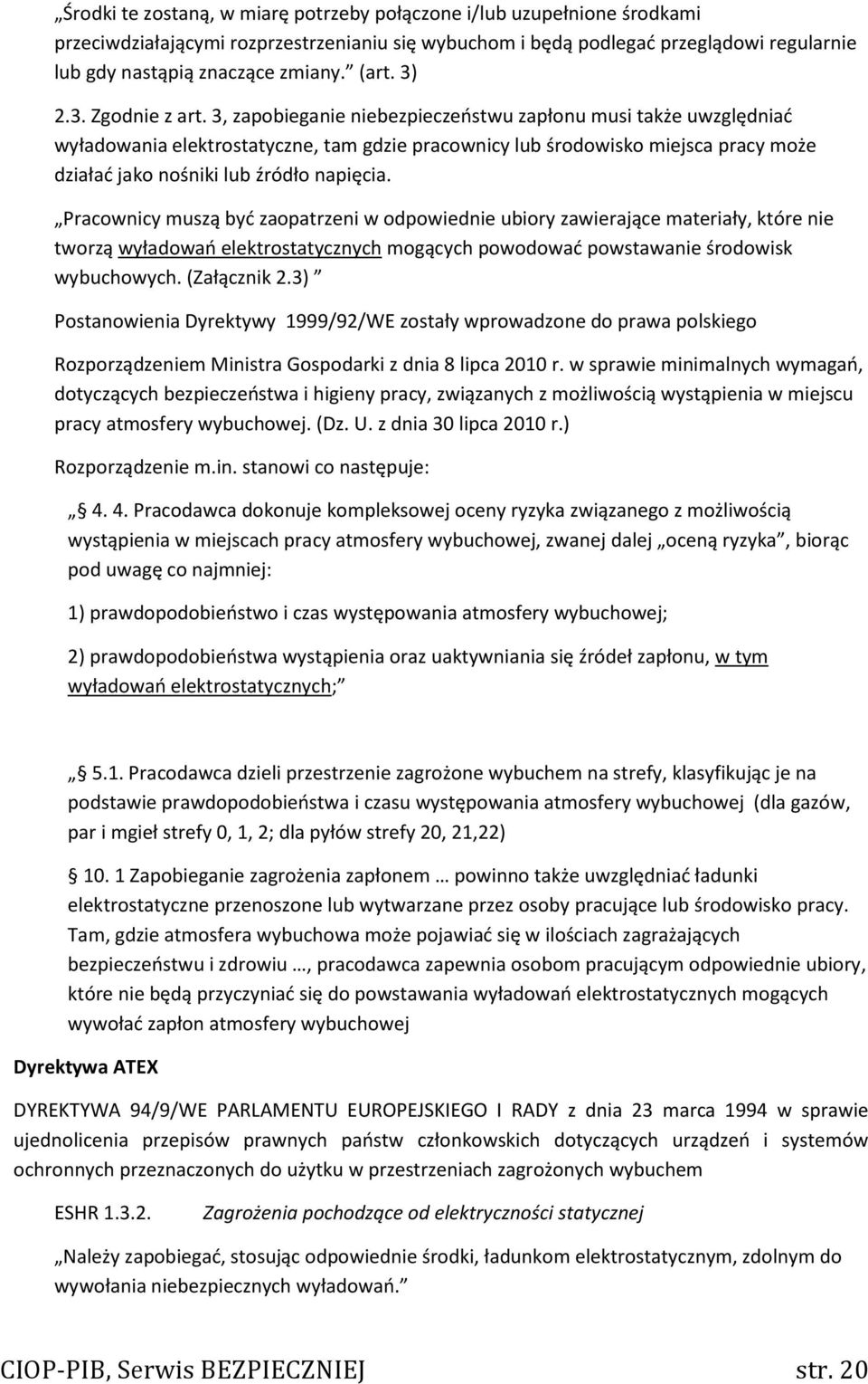 3, zapobieganie niebezpieczeństwu zapłonu musi także uwzględniać wyładowania elektrostatyczne, tam gdzie pracownicy lub środowisko miejsca pracy może działać jako nośniki lub źródło napięcia.