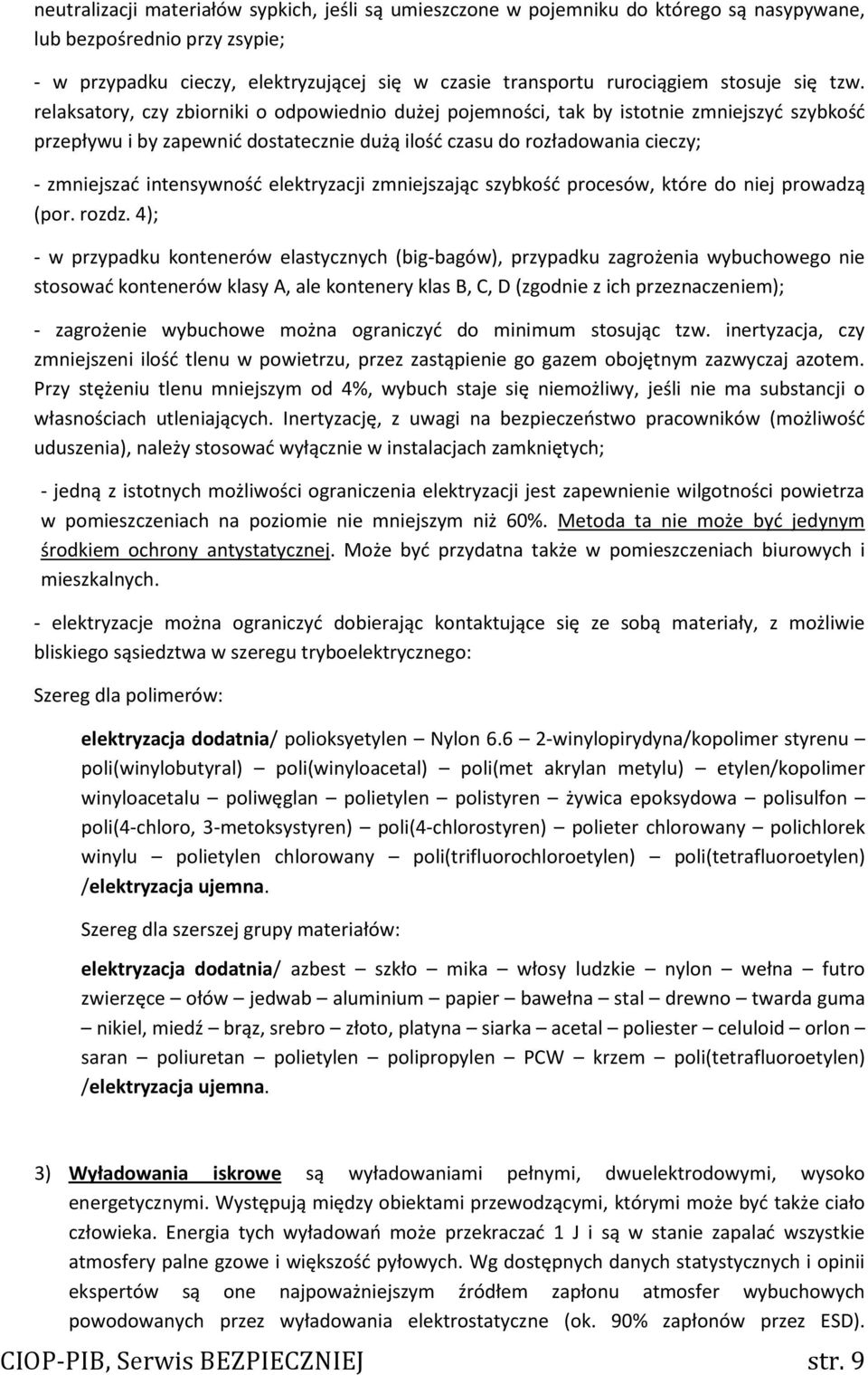relaksatory, czy zbiorniki o odpowiednio dużej pojemności, tak by istotnie zmniejszyć szybkość przepływu i by zapewnić dostatecznie dużą ilość czasu do rozładowania cieczy; - zmniejszać intensywność