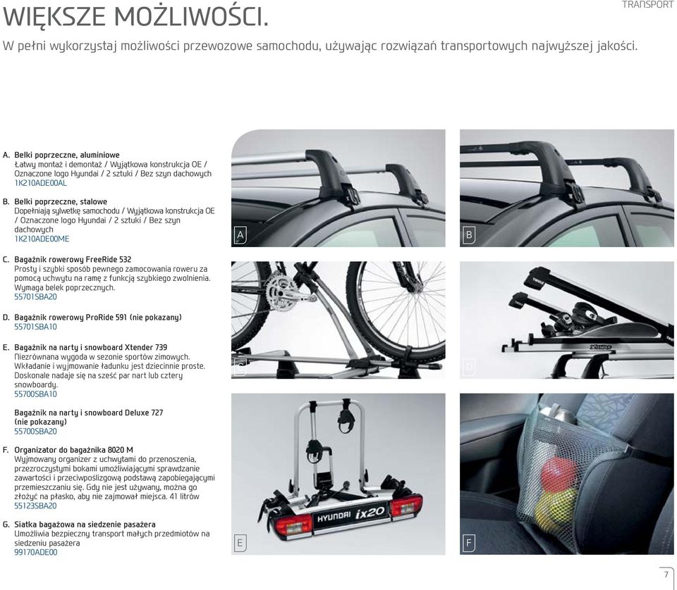 Belki poprzeczne, stalowe Dopełniają sylwetkę samochodu / Wyjątkowa konstrukcja OE / Oznaczone logo Hyundai / 2 sztuki / Bez szyn dachowych 1K210ADE00ME C.