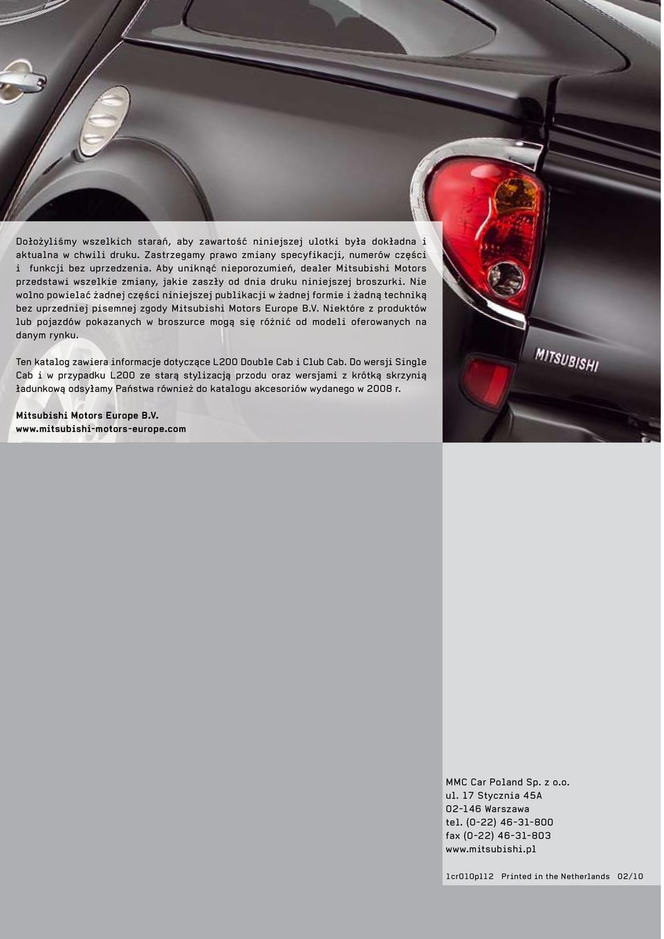 Nie wolno powielać żadnej części niniejszej publikacji w żadnej formie i żadną techniką bez uprzedniej pisemnej zgody Mitsubishi Motors Europe B.V.