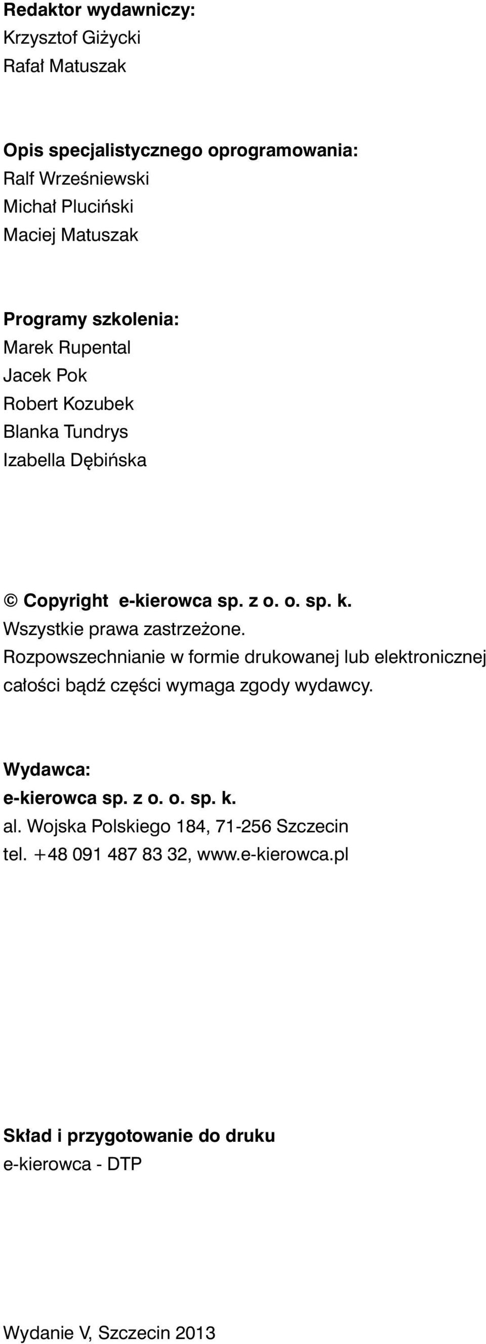 Wszystkie prawa zastrzeżone. Rozpowszechnianie w formie drukowanej lub elektronicznej całości bądź części wymaga zgody wydawcy.