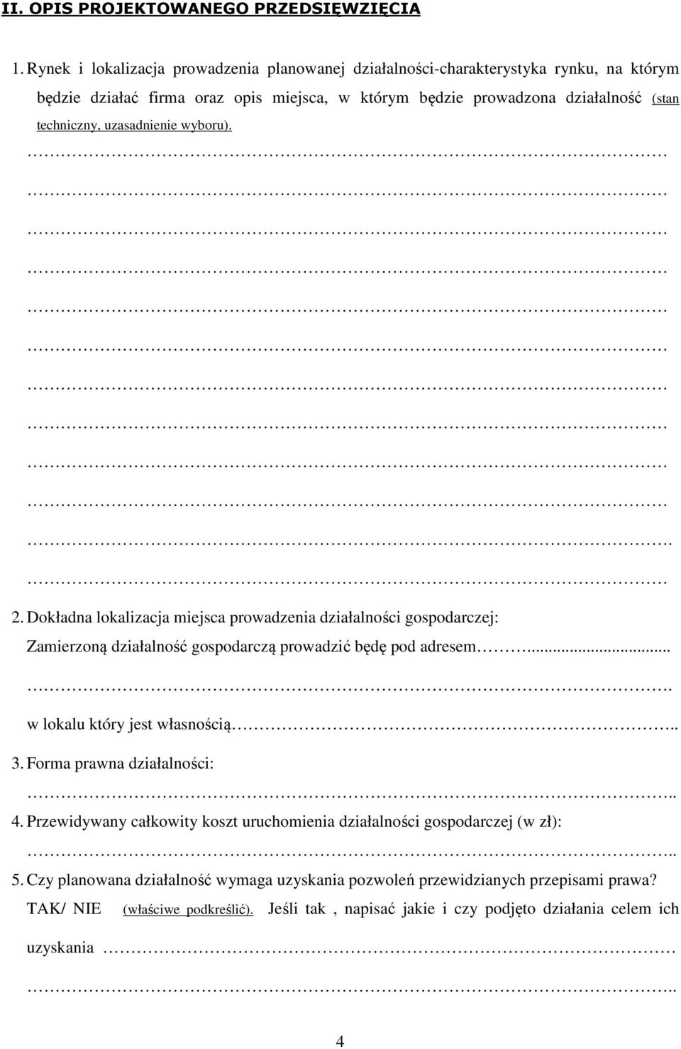 techniczny, uzasadnienie wyboru).. 2. Dokładna lokalizacja miejsca prowadzenia działalności gospodarczej: Zamierzoną działalność gospodarczą prowadzić będę pod adresem.