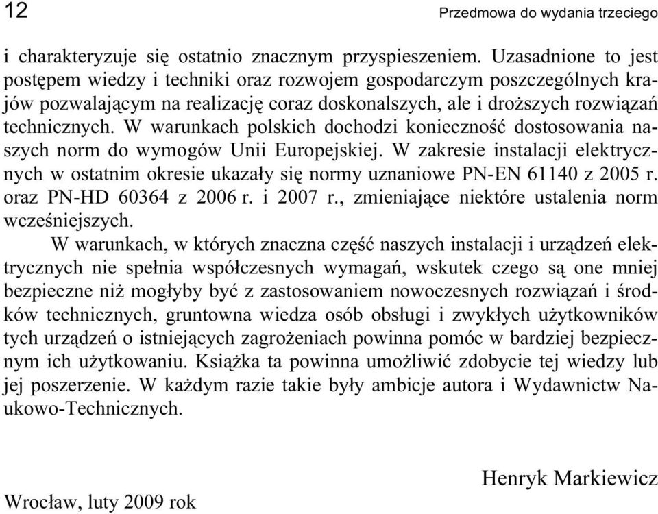 W warunkach polskich dochodzi konieczność dostosowania naszych norm do wymogów Unii Europejskiej.