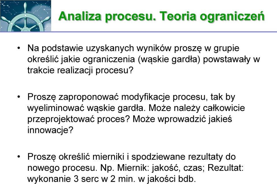 powstawały w trakcie realizacji procesu? Proszę zaproponować modyfikacje procesu, tak by wyeliminować wąskie gardła.