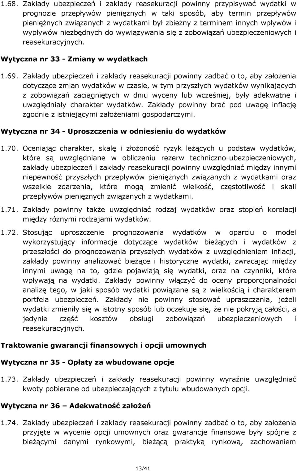 Zakłady ubezpieczeń i zakłady reasekuracji powinny zadbać o to, aby założenia dotyczące zmian wydatków w czasie, w tym przyszłych wydatków wynikających z zobowiązań zaciągniętych w dniu wyceny lub