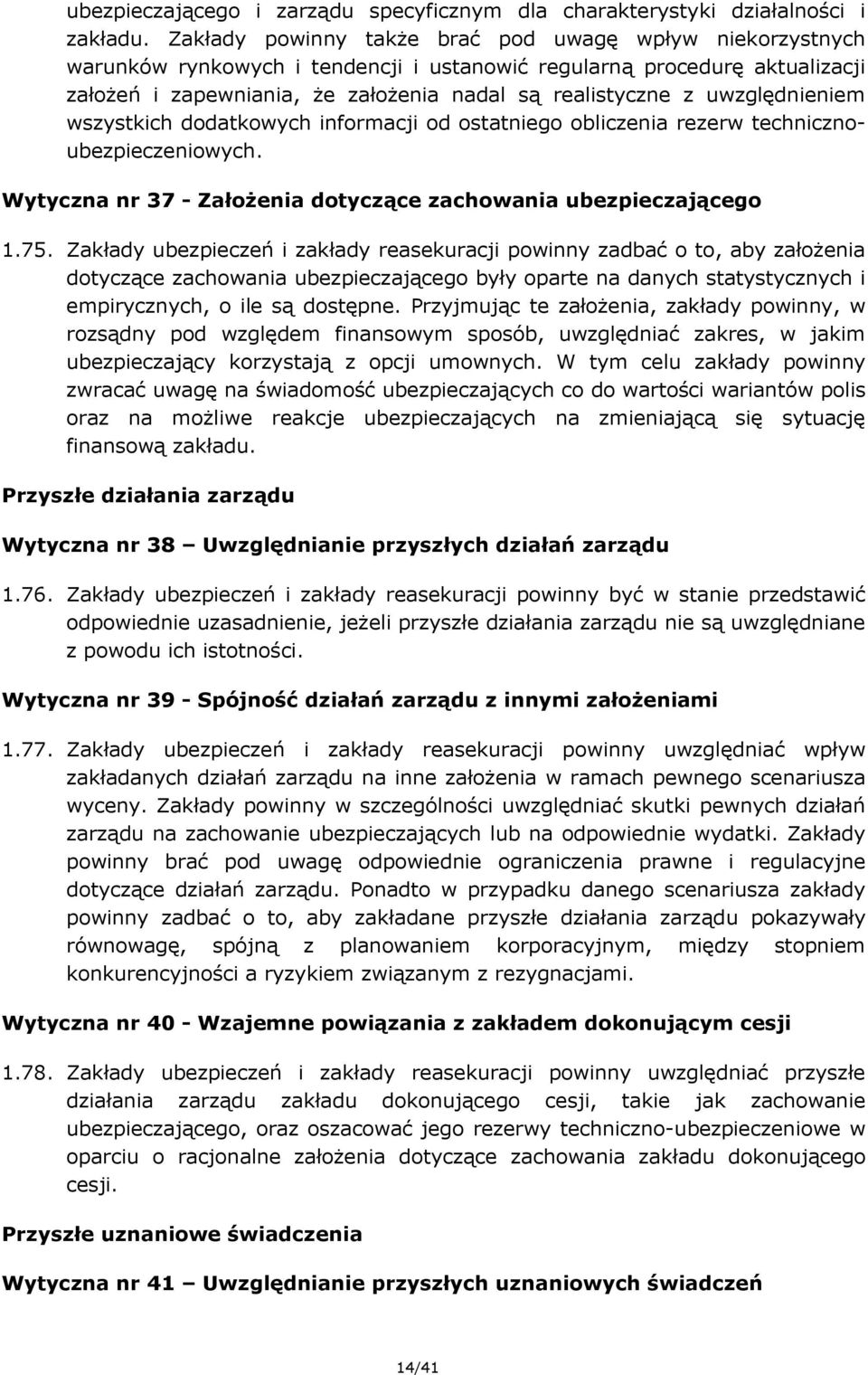 uwzględnieniem wszystkich dodatkowych informacji od ostatniego obliczenia rezerw technicznoubezpieczeniowych. Wytyczna nr 37 - Założenia dotyczące zachowania ubezpieczającego 1.75.