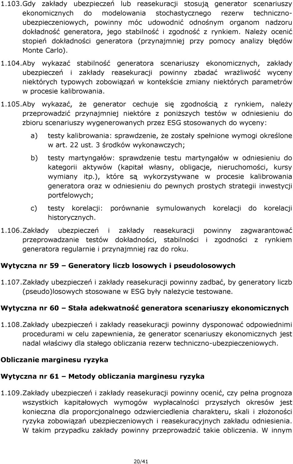 dokładność generatora, jego stabilność i zgodność z rynkiem. Należy ocenić stopień dokładności generatora (przynajmniej przy pomocy analizy błędów Monte Carlo). 1.104.