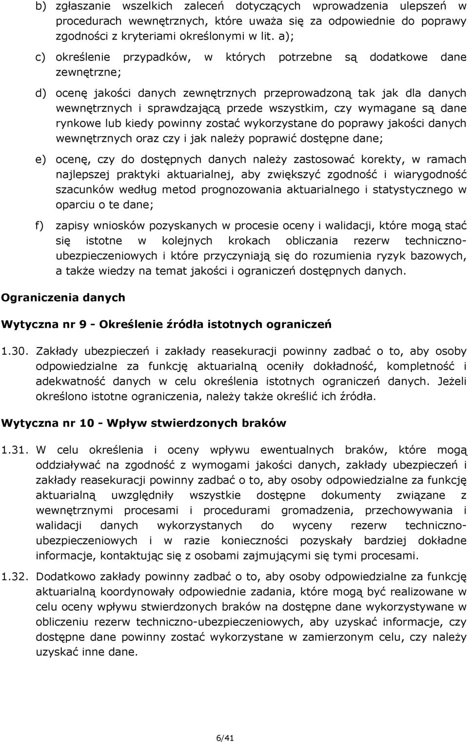 czy wymagane są dane rynkowe lub kiedy powinny zostać wykorzystane do poprawy jakości danych wewnętrznych oraz czy i jak należy poprawić dostępne dane; e) ocenę, czy do dostępnych danych należy