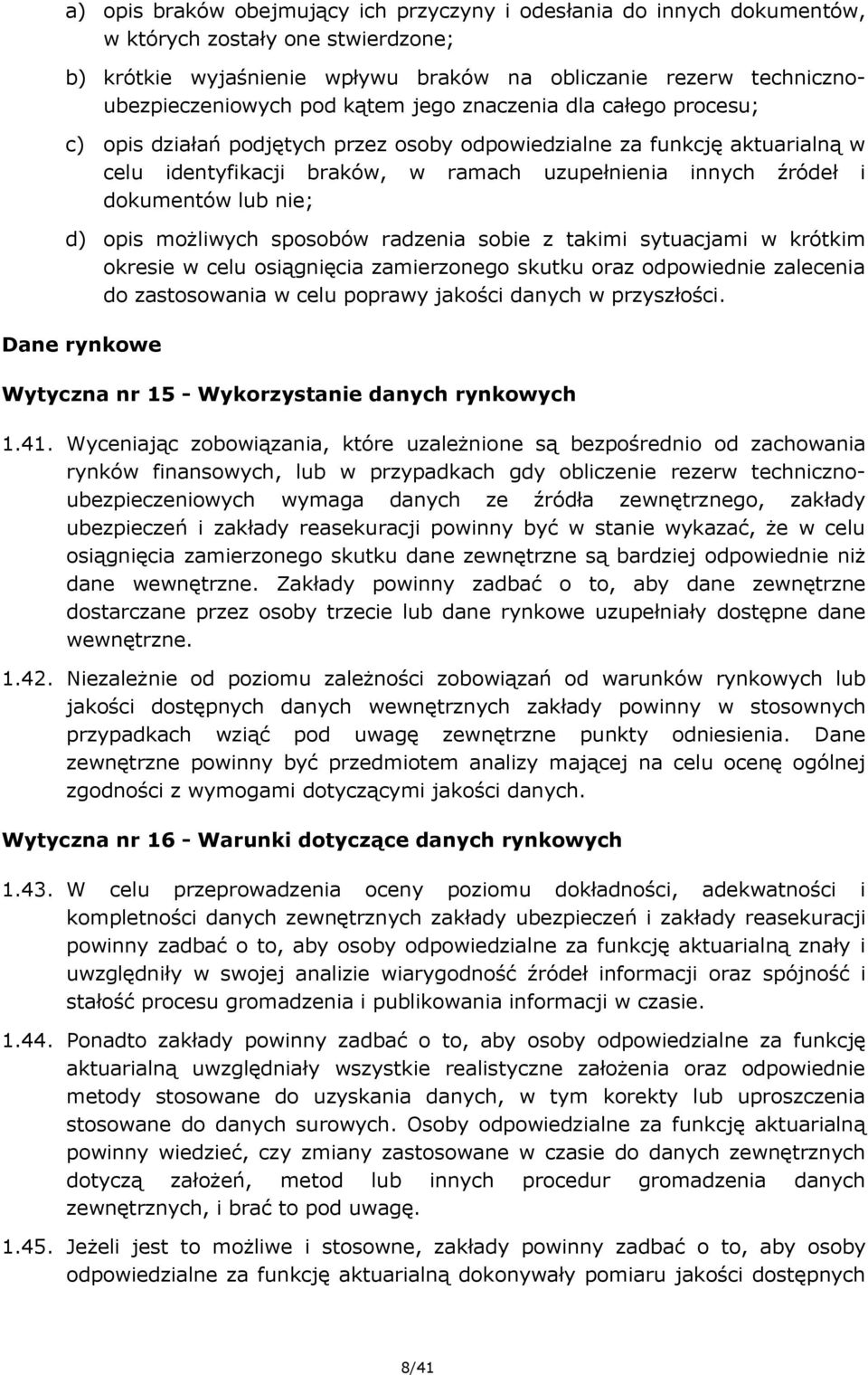 nie; d) opis możliwych sposobów radzenia sobie z takimi sytuacjami w krótkim okresie w celu osiągnięcia zamierzonego skutku oraz odpowiednie zalecenia do zastosowania w celu poprawy jakości danych w