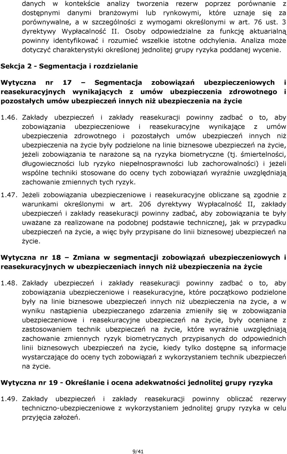 Analiza może dotyczyć charakterystyki określonej jednolitej grupy ryzyka poddanej wycenie.