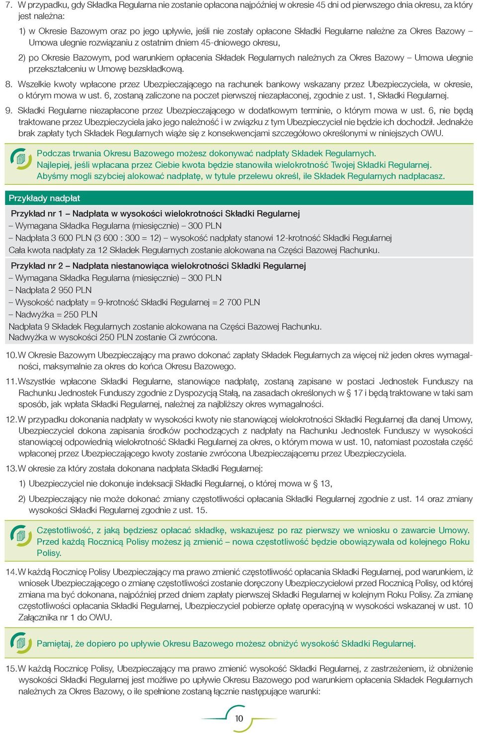 Bazowy Umowa ulegnie przekształceniu w Umowę bezskładkową. 8. Wszelkie kwoty wpłacone przez Ubezpieczającego na rachunek bankowy wskazany przez Ubezpieczyciela, w okresie, o którym mowa w ust.