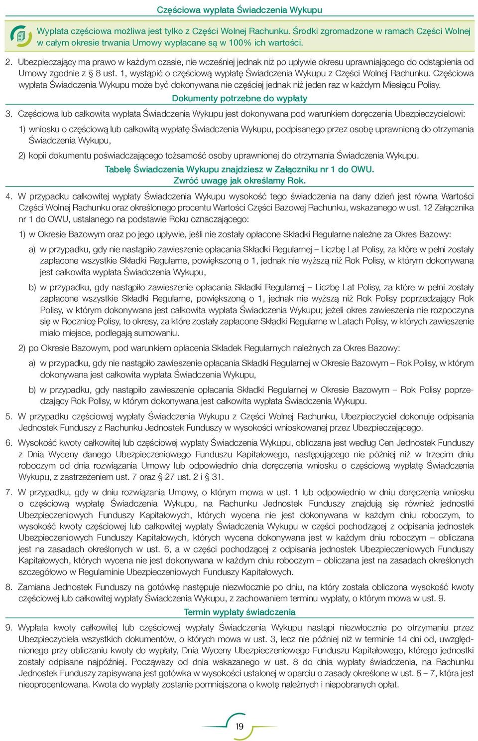 Ubezpieczający ma prawo w każdym czasie, nie wcześniej jednak niż po upływie okresu uprawniającego do odstąpienia od Umowy zgodnie z 8 ust.