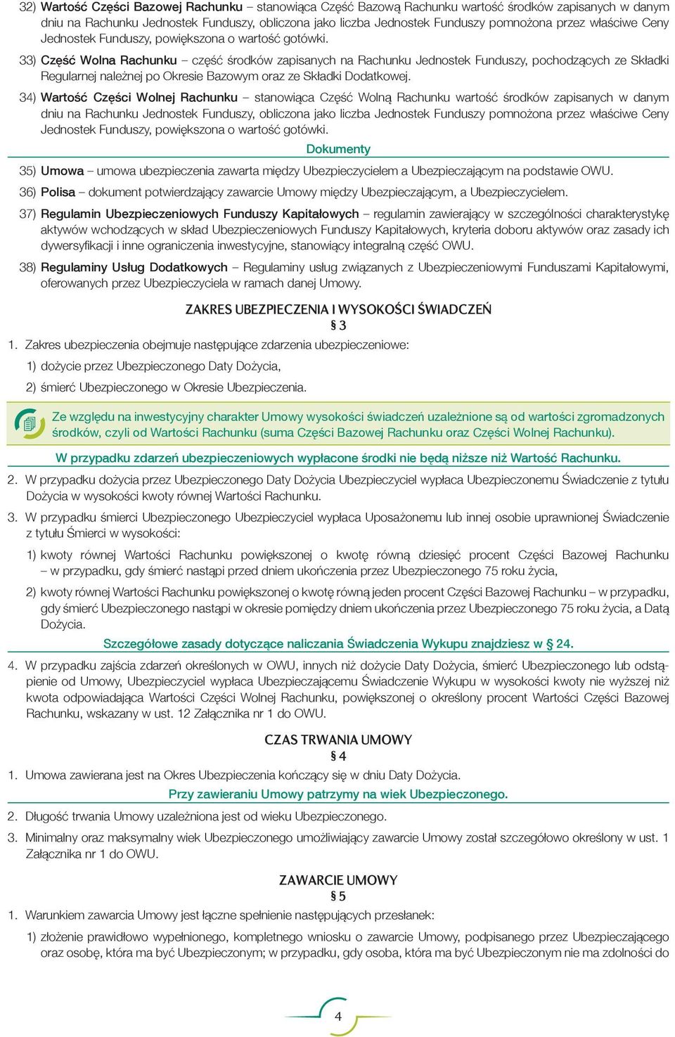 33) Część Wolna Rachunku część środków zapisanych na Rachunku Jednostek Funduszy, pochodzących ze Składki Regularnej należnej po Okresie Bazowym oraz ze Składki Dodatkowej.