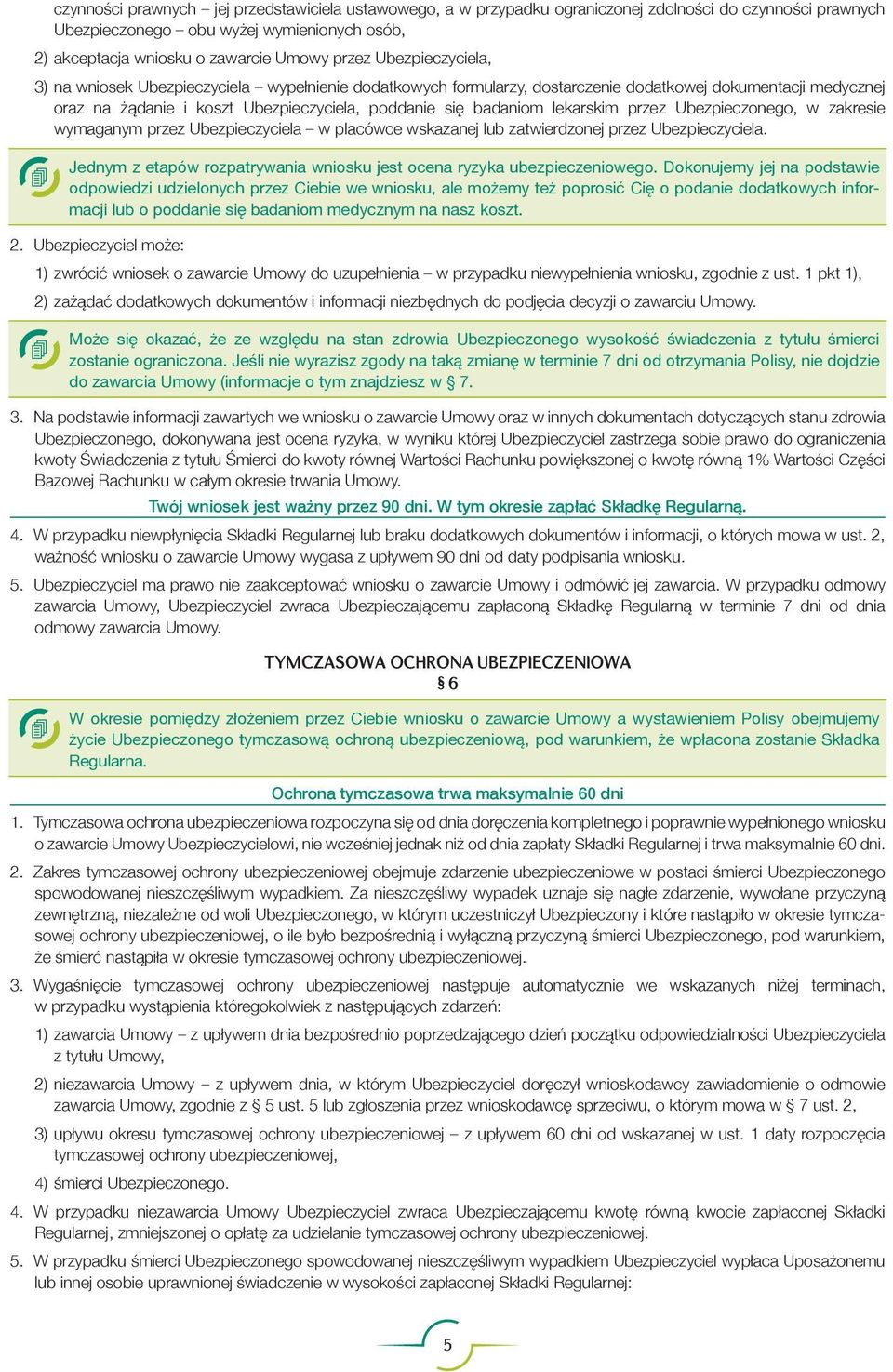 lekarskim przez Ubezpieczonego, w zakresie wymaganym przez Ubezpieczyciela w placówce wskazanej lub zatwierdzonej przez Ubezpieczyciela.