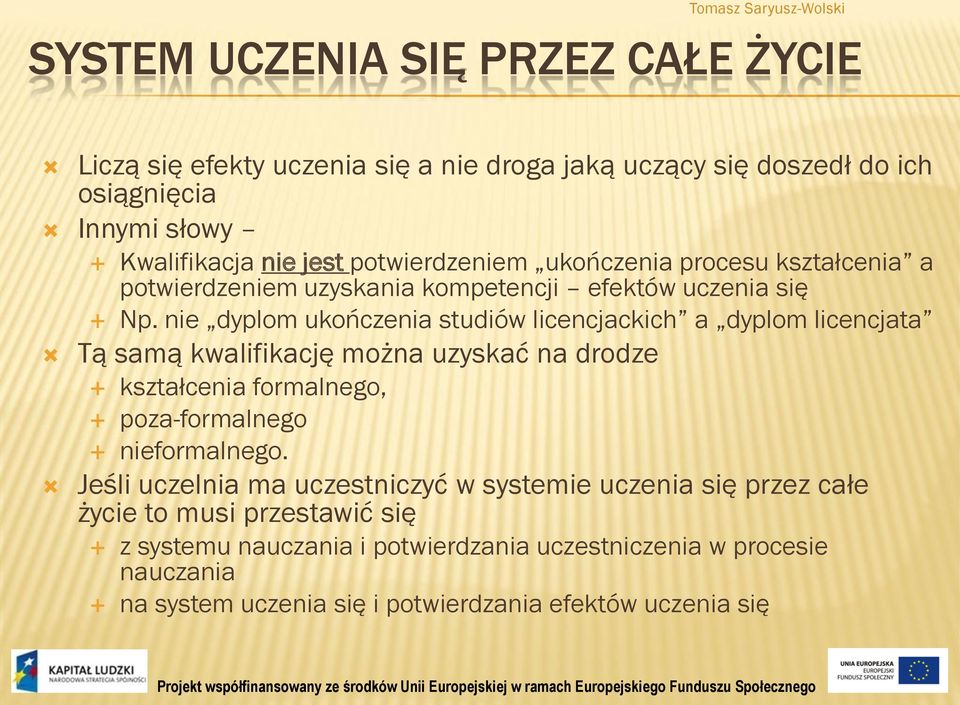 nie dyplom ukończenia studiów licencjackich a dyplom licencjata Tą samą kwalifikację można uzyskać na drodze kształcenia formalnego, poza-formalnego nieformalnego.
